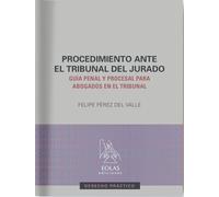 Procedimiento ante el tribunal del jurado: Guía penal y procesal para abogados en el tribunal: 4 (Derecho práctico)