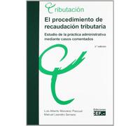 EL PROCEDIMIENTO DE RECAUDACIÓN TRIBUTARIA. ESTUDIO EN LA PRÁCTICA ADMINISTRATIVA MEDIANTE CASOS COMENTADOS
