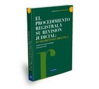 El procedimiento registral y su revisión judicial: fundamentos y práctica. (Monografía)