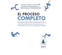 EL PROCESO COMPLETO - Revisado por el CEO e Integrado con IA: Cuaderno 01 de Ejercicios y de Consultoría: ¿Cómo orientar su negocio a procesos? (Gestión en la Práctica)