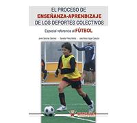 El proceso de enseñanza-aprendizaje a los deportes colectivos: Especial referencia fútbol