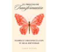 El proceso de la transformación: Florece y reconecta con tu real identidad