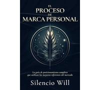 El Proceso de Marca Personal: La guía de posicionamiento completa que utilizan los mayores referentes del mercado