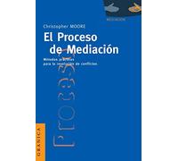 El Proceso de Mediacion: Metodos Practicos Para la Resolucion de Conflictos
