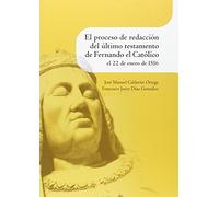 El proceso de redacción del último testamento de Fernando el Católico el 22 de enero de 1516 (SIN COLECCION)