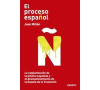 El proceso español: La catalanización de la política española y el desmantelamiento de la España de la Transición (Deusto)