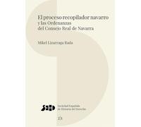 El proceso recopilador navarro y las Ordenanzas del Consejo Real de Navarra