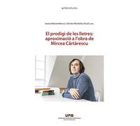 El prodigi de les lletres: aproximació a l'obra de Mircea Cartarescu | Ioana Alexandrescu, Xavier Montoliu Pauli