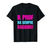 El Prof Ha Sempre Ragione Divertente Camiseta