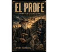 EL PROFE: Una novela de lealtad y olvido en la Ciudad de México.