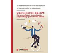 El profesional del siglo XXI: Herramientas de comunicación y aprendizaje para el éxito laboral (SIN COLECCION)