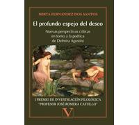 El profundo espejo del deseo: Nuevas perspectivas críticas en torno a la poética de Delmira Agustini: 1 (Ensayo)