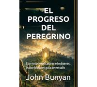EL PROGRESO DEL PEREGRINO: Con notas explicativas e imágenes, índice bíblico y guía de estudio (Biblioteca Puritana)