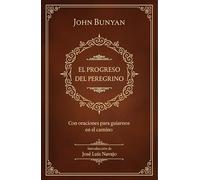 El progreso del peregrino / The Pilgrims Progress: Con oraciones para guiarnos en el camino / With Prayers to Guide Us Along the Way