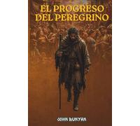 EL PROGRESO DEL PEREGRINO: Una edición completamente ilustrada y anotada para lectores modernos que incluye explicaciones del simbolismo, conexiones ... para la reflexión y reflexiones devocionales.