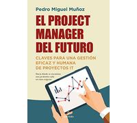 El project manager del futuro; Claves para una gestión eficaz y humana de proyectos it (Pensamiento para la empresa)