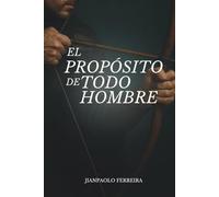 El propósito de todo hombre