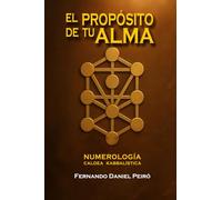 EL PROPÓSITO DE TU ALMA: NUMEROLOGÍA CALDEA KABBALÍSTICA (SAGA DE NUMEROLOGÍA PARA EL AUTOCONOCIMIENTO)