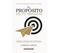 EL PROPÓSITO DE TU NEGOCIO: UNA GUÍA PARA LIDERAR DESDE LA CONCIENCIA Y EL PROPÓSITO (Empresarios despiertos)
