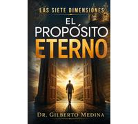 El Propósito Eterno de Dios: Las 7 Dimensiones.: Cristo: Centro, Origen y Culminación de Todas las Cosas.