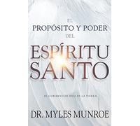 El Propósito Y El Poder del Espíritu Santo: El Gobierno de Dios En La Tierra (Spanish Language Edition, Purpose and Power of the Holy Spirit (Spanish)