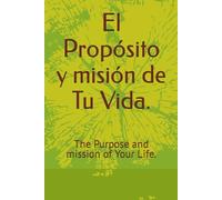 El Propósito y misión de Tu Vida.: The Purpose and mission of Your Life.