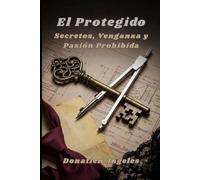 El Protegido: Secretos, Venganza y Pasión Prohibida (Pecados del Pasado)