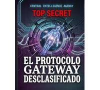 El Protocolo Gateway Desclasificado: Análisis oficial de la CIA sobre Hemi-Sync, Universo Holográfico y Estados Alterados de Conciencia