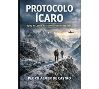 EL PROTOCOLO ÍCARO: TODO NECESITA SU TIEMPO PARA REVELARSE