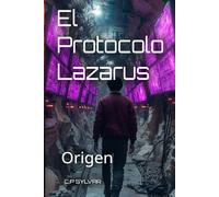 El Protocolo Lazarus Génesis: Origen (Sylvarcon 2049 - Español)