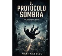 EL PROTOCOLO SOMBRA: UNA NOVELA SOBRE CONTROL,CONSCIENCIAY PODER: 2 (CODIGO ANÁMESIS)