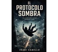 EL PROTOCOLO SOMBRA: UNA NOVELA SOBRE CONTROL,CONSCIENCIAY PODER: 2 (Codigo Anámesis)