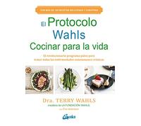 El protocolo Wahls. Cocinar para la vida. El revolucionario programa paleo para tratar todas las enfermedades autoinmunes crónicas (Salud natural)