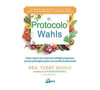 El protocolo Wahls. Cómo superé mi esclerosis múltiple progresiva con los principios paleo y la medicina funcional
