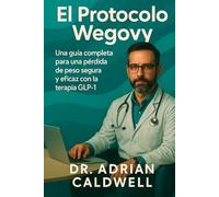 El Protocolo Wegovy: Una guía completa para una pérdida de peso segura y eficaz con la terapia GLP-1