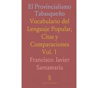 El Provincialismo Tabasqueño: Vocabulario del Lenguaje Popular, Citas y Comparaciones