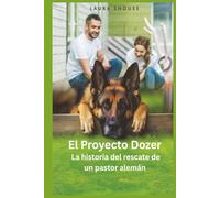 El Proyecto Dozer: La historia del rescate de un pastor alemán