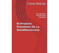 El Proyecto Económico De La Socialdemocracia: Una Realidad Posible Para Colombia