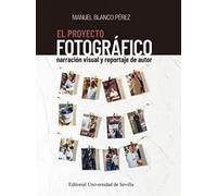 El proyecto fotográfico: Narración visual y reportaje de autor: 18 (Ciencias de la comunicación)