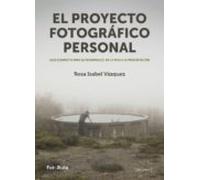 El proyecto fotográfico personal: Guía completa para su desarrollo: de la idea a la presentación: 26 (FotoRuta)