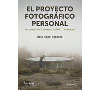 El proyecto fotográfico personal: Guía completa para su desarrollo: de la idea a la presentación: 26 (FotoRuta)