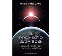 El proyecto Gaia 2012: Los Grandes Cambios Que Se Produciran en la Tierra (PSICOLOGÍA)