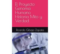 El Proyecto Genoma Humano Historia Mito y Verdad