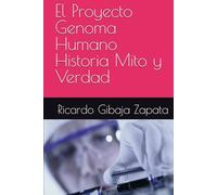 El Proyecto Genoma Humano Historia Mito y Verdad