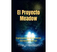 El Proyecto Meadow: Exploraciones en el rancho Skinwalker del sur (Skinwalker Ranch)
