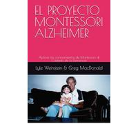 EL PROYECTO MONTESSORI ALZHEIMER: Aplicar los conocimientos de Montessori al Cuidado de la Demencia