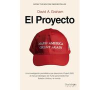 El proyecto: Una investigación periodística que disecciona Project 2025, el manual ideológico de Trump para transformar Estados Unidos y el mundo. (Shackleton Books)