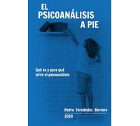 El psicoanálisis a pie: Qué es y para qué sirve el psicoanálisis