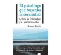 El Psicologo Que Buscaba La Serenidad: Sobre La Felicidad Y El Su Frim