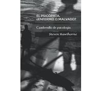 El psicópata. ¿Enfermo o malvado?: Cuadernillo de psicología.